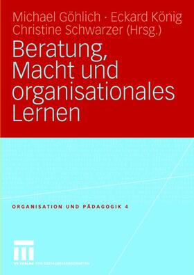 Göhlich / König / Schwarzer |  Beratung, Macht und organisationales Lernen | Buch |  Sack Fachmedien