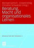 Göhlich / Schwarzer / König |  Beratung, Macht und organisationales Lernen | Buch |  Sack Fachmedien
