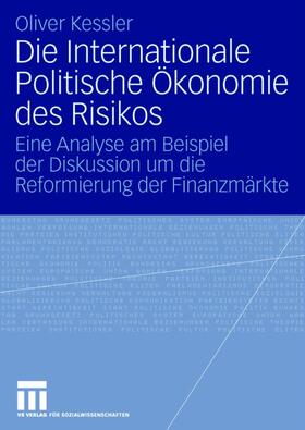Kessler |  Die Internationale Politische Ökonomie des Risikos | Buch |  Sack Fachmedien