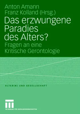 Amann / Kolland |  Das erzwungene Paradies des Alters? | Buch |  Sack Fachmedien