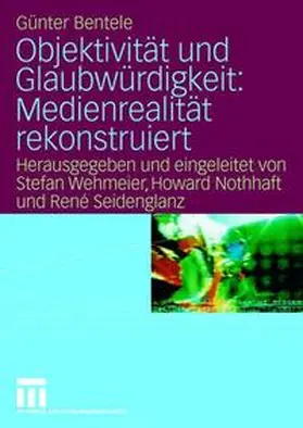 Wehmeier / Nothhaft / Seidenglanz |  Objektivität und Glaubwürdigkeit: Medienrealität rekonstruiert | Buch |  Sack Fachmedien