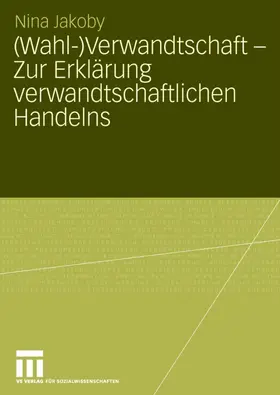 Jakoby | (Wahl-)Verwandtschaft - Zur Erklärung verwandtschaftlichen Handelns | Buch | 978-3-531-15706-1 | sack.de