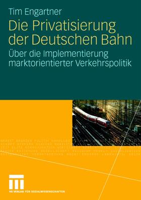 Engartner |  Die Privatisierung der Deutschen Bahn | Buch |  Sack Fachmedien