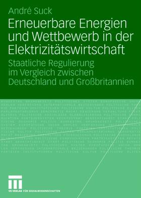 Suck | Erneuerbare Energien und Wettbewerb in der Elektrizitätswirtschaft | Buch | 978-3-531-15826-6 | sack.de