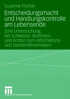 Fischer |  Entscheidungsmacht und Handlungskontrolle am Lebensende | Buch |  Sack Fachmedien