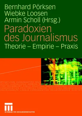Pörksen / Scholl / Loosen | Paradoxien des Journalismus | Buch | 978-3-531-15883-9 | sack.de