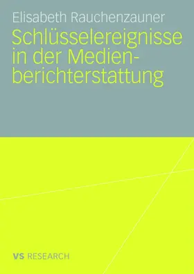Rauchenzauner |  Schlüsselereignisse in der Medienberichterstattung | Buch |  Sack Fachmedien