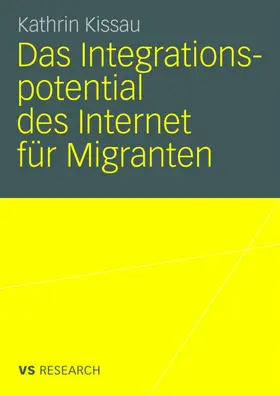 Kissau | Das Integrationspotential des Internet für Migranten | Buch | 978-3-531-15991-1 | www.sack.de