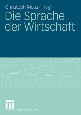 Moss | Die Sprache der Wirtschaft | Buch | 978-3-531-16004-7 | sack.de