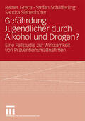 Greca / Siebenhüter / Schäfferling |  Gefährdung Jugendlicher durch Alkohol und Drogen? | Buch |  Sack Fachmedien
