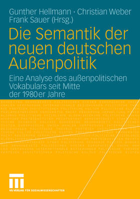 Hellmann / Sauer / Weber |  Die Semantik der neuen deutschen Außenpolitik | Buch |  Sack Fachmedien