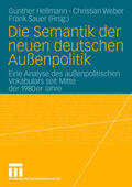 Hellmann / Sauer / Weber |  Die Semantik der neuen deutschen Außenpolitik | Buch |  Sack Fachmedien
