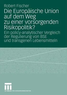 Fischer |  Die Europäische Union auf dem Weg zu einer vorsorgenden Risikopolitik? | Buch |  Sack Fachmedien