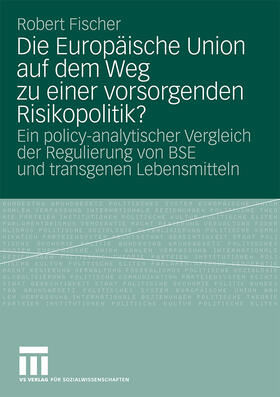 Fischer | Die Europäische Union auf dem Weg zu einer vorsorgenden Risikopolitik? | Buch | 978-3-531-16323-9 | sack.de