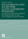 Fischer |  Die Europäische Union auf dem Weg zu einer vorsorgenden Risikopolitik? | Buch |  Sack Fachmedien