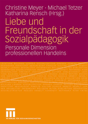 Meyer / Rensch / Tetzer | Liebe und Freundschaft in der Sozialpädagogik | Buch | 978-3-531-16406-9 | sack.de