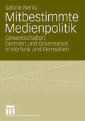 Nehls |  Nehls, S: Mitbestimmte Medienpolitik | Buch |  Sack Fachmedien
