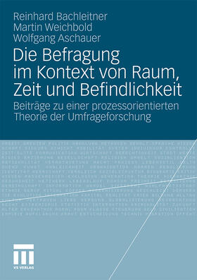 Bachleitner / Aschauer / Weichbold |  Die Befragung im Kontext von Raum, Zeit und Befindlichkeit | Buch |  Sack Fachmedien