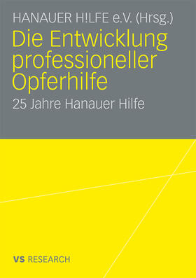 Hanauer Hilfe e.V. / Hanauer Hilfe e.V. Heinz Frese | Die Entwicklung professioneller Opferhilfe | Buch | 978-3-531-16949-1 | sack.de