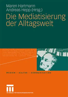 Hepp / Hartmann |  Die Mediatisierung der Alltagswelt | Buch |  Sack Fachmedien