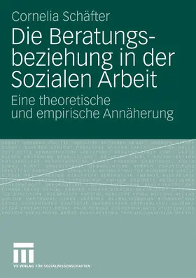 Schäfter | Die Beratungsbeziehung in der Sozialen Arbeit | Buch | 978-3-531-17048-0 | www.sack.de