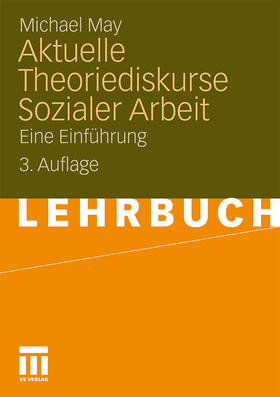 May | Aktuelle Theoriediskurse Sozialer Arbeit | Buch | 978-3-531-17071-8 | sack.de