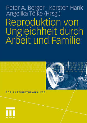Berger / Hank / Tölke |  Reproduktion von Ungleichheit durch Arbeit und Familie | Buch |  Sack Fachmedien