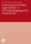 Reinheckel |  Erziehung krimineller Jugendlicher in kriminalpädagogischen Institutionen | Buch |  Sack Fachmedien