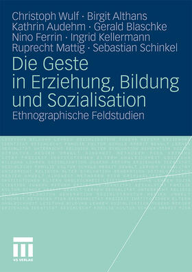 Wulf / Althans / Audehm |  Die Geste in Erziehung, Bildung und Sozialisation | Buch |  Sack Fachmedien