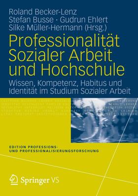 Becker-Lenz / Busse / Ehlert | Professionalität Sozialer Arbeit und Hochschule | Buch | 978-3-531-17799-1 | sack.de