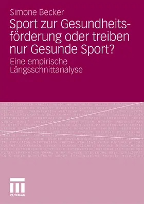 Becker |  Sport zur Gesundheitsförderung oder treiben nur Gesunde Sport? | Buch |  Sack Fachmedien