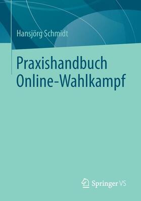 Schmidt | Praxishandbuch Online-Wahlkampf | Buch | 978-3-531-17836-3 | sack.de