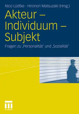 Lüdtke / Matsuzaki | Akteur - Individuum - Subjekt | Buch | 978-3-531-17854-7 | www.sack.de