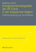 Adolf |  Adolf, M: Energiesicherheitspolitik der VR China in der Kasp | Buch |  Sack Fachmedien