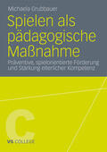 Grubbauer |  Grubbauer, M: Spielen als pädagogische Maßnahme | Buch |  Sack Fachmedien