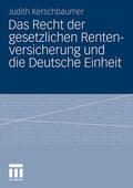 Kerschbaumer |  Das Recht der gesetzlichen Rentenversicherung und die Deutsche Einheit | Buch |  Sack Fachmedien