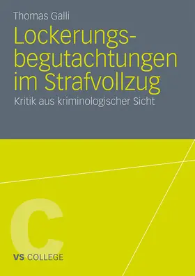 Galli |  Galli, T: Lockerungsbegutachtungen im Strafvollzug | Buch |  Sack Fachmedien