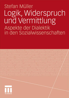 Müller | Müller, S: Logik, Widerspruch und Vermittlung | Buch | 978-3-531-18242-1 | sack.de