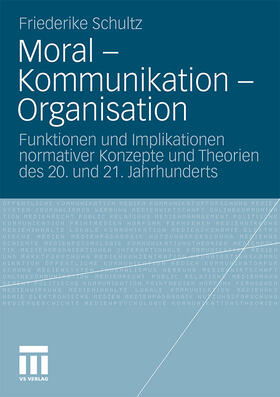 Schultz | Moral ¿ Kommunikation ¿ Organisation | Buch | 978-3-531-18270-4 | sack.de
