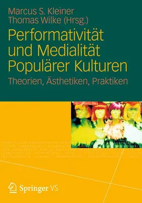 Kleiner / Wilke |  Performativität und Medialität Populärer Kulturen | Buch |  Sack Fachmedien