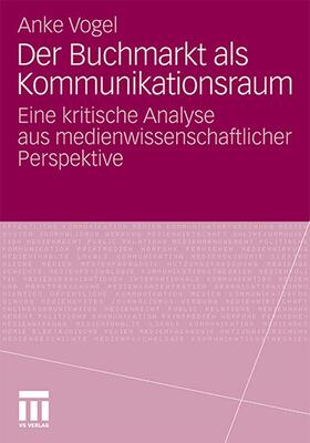 Vogel | Der Buchmarkt als Kommunikationsraum | Buch | 978-3-531-18387-9 | sack.de