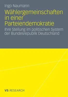 Naumann | Wählergemeinschaften in einer Parteiendemokratie | Buch | 978-3-531-18481-4 | www.sack.de