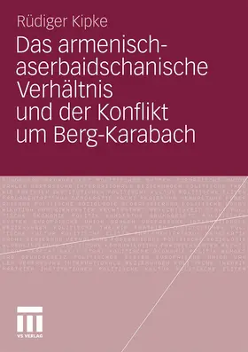 Kipke |  Das armenisch-aserbaidschanische Verhältnis und der Konflikt um Berg-Karabach | Buch |  Sack Fachmedien