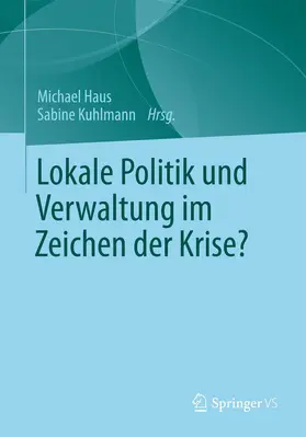 Haus / Kuhlmann |  Lokale Politik und Verwaltung im Zeichen der Krise? | Buch |  Sack Fachmedien