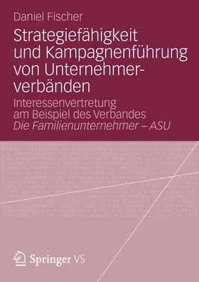 Fischer |  Strategiefähigkeit und Kampagnenführung von Unternehmerverbänden | Buch |  Sack Fachmedien