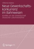 Kalass |  Neue Gewerkschaftskonkurrenz im Bahnwesen | Buch |  Sack Fachmedien