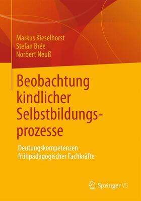 Kieselhorst / Neuß / Brée |  Beobachtung kindlicher Selbstbildungsprozesse | Buch |  Sack Fachmedien