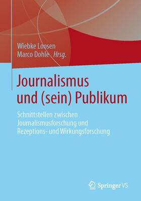 Dohle / Loosen | Journalismus und (sein) Publikum | Buch | 978-3-531-19820-0 | sack.de