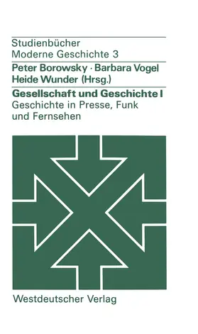 Borowsky / Wunder / Vogel |  Gesellschaft und Geschichte I: Geschichte in Presse, Funk und Fernsehen | Buch |  Sack Fachmedien