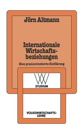 Altmann | Altmann, J: Internationale Wirtschaftsbeziehungen | Buch | 978-3-531-22125-0 | sack.de